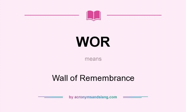 What does WOR mean? It stands for Wall of Remembrance