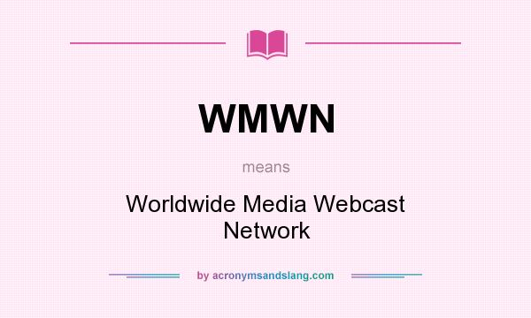 What does WMWN mean? It stands for Worldwide Media Webcast Network