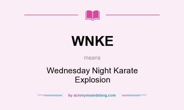 What does WNKE mean? It stands for Wednesday Night Karate Explosion