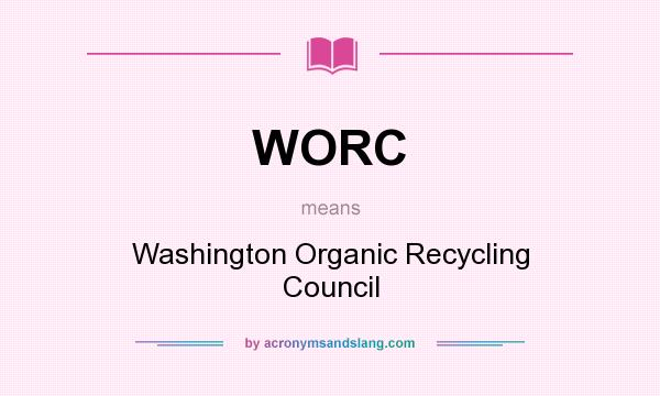 What does WORC mean? It stands for Washington Organic Recycling Council