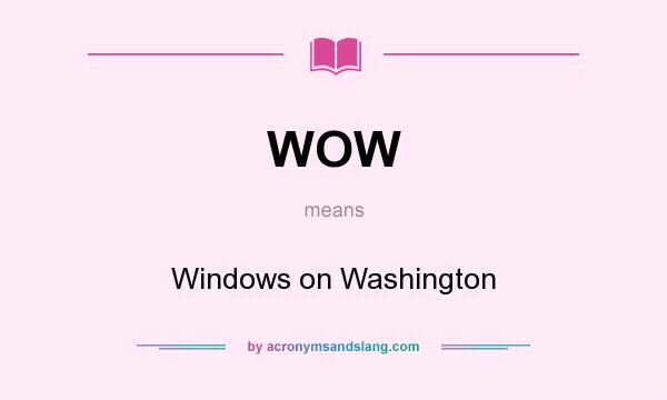 What does WOW mean? It stands for Windows on Washington