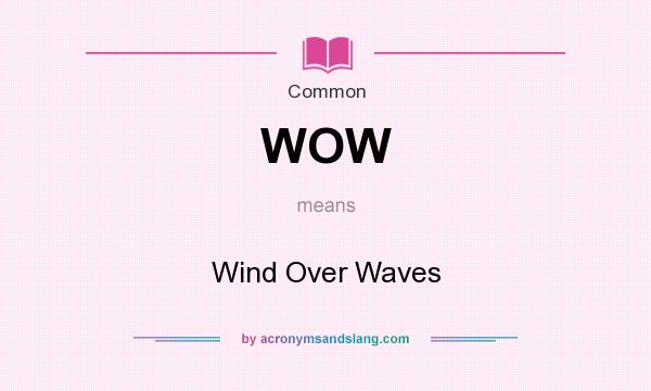 What does WOW mean? It stands for Wind Over Waves