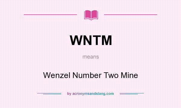 What does WNTM mean? It stands for Wenzel Number Two Mine