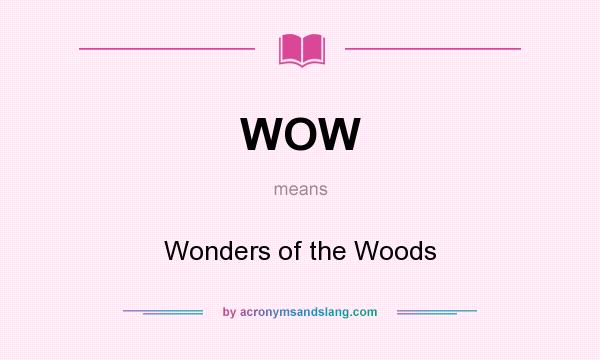 What does WOW mean? It stands for Wonders of the Woods