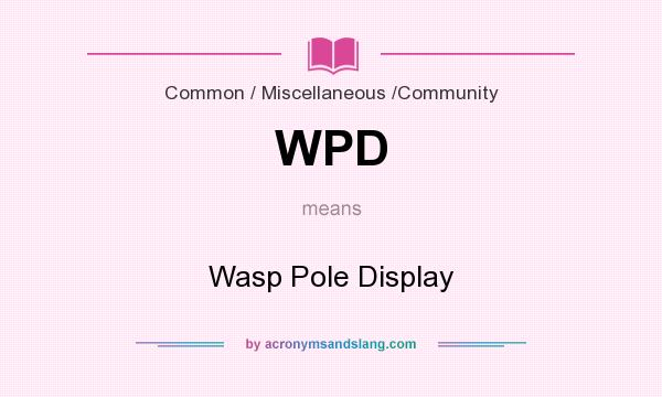 What does WPD mean? It stands for Wasp Pole Display
