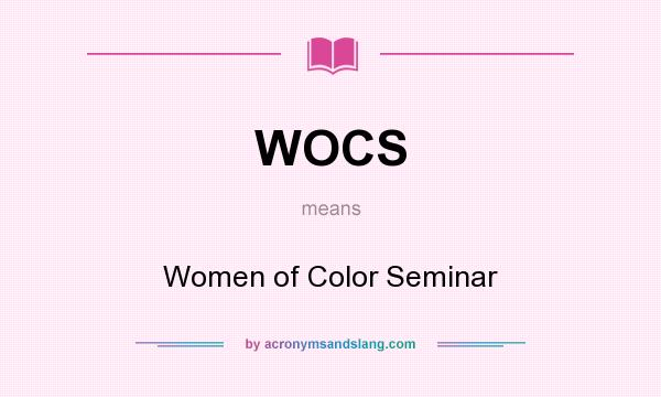 What does WOCS mean? It stands for Women of Color Seminar