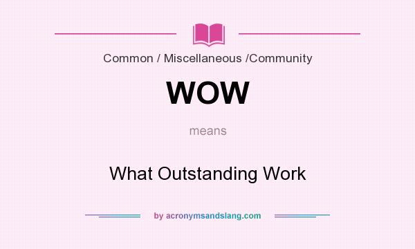 What does WOW mean? It stands for What Outstanding Work
