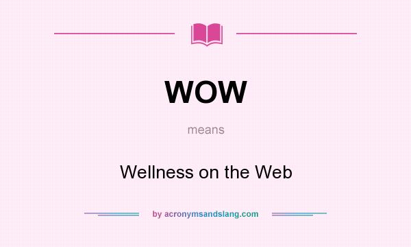 What does WOW mean? It stands for Wellness on the Web