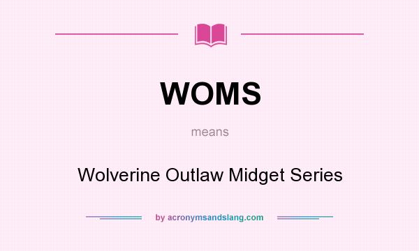 What does WOMS mean? It stands for Wolverine Outlaw Midget Series