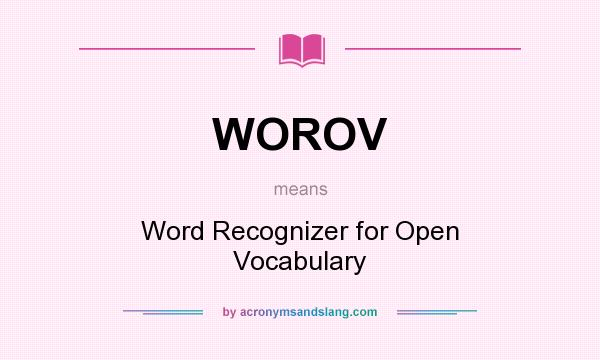 What does WOROV mean? It stands for Word Recognizer for Open Vocabulary