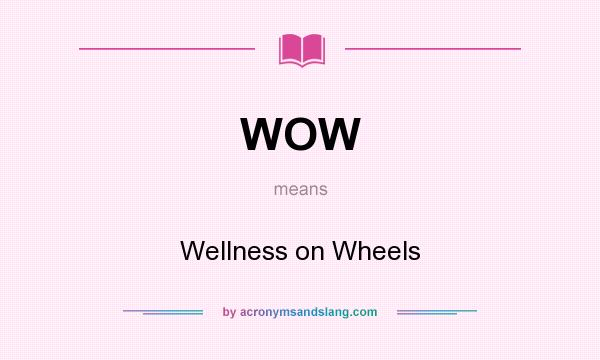 What does WOW mean? It stands for Wellness on Wheels