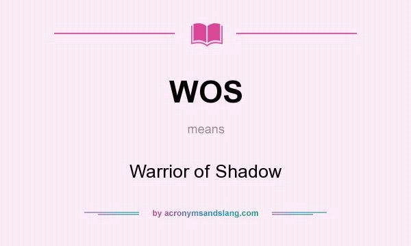 What does WOS mean? It stands for Warrior of Shadow