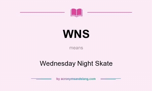 What does WNS mean? It stands for Wednesday Night Skate