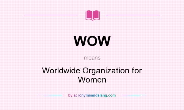 What does WOW mean? It stands for Worldwide Organization for Women