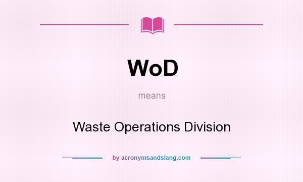 What does WoD mean? It stands for Waste Operations Division
