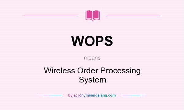 What does WOPS mean? It stands for Wireless Order Processing System