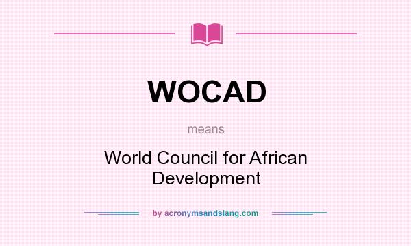 What does WOCAD mean? It stands for World Council for African Development