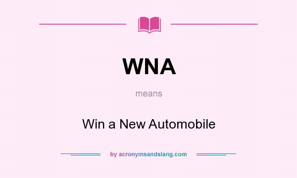 What does WNA mean? It stands for Win a New Automobile