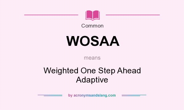 What does WOSAA mean? It stands for Weighted One Step Ahead Adaptive
