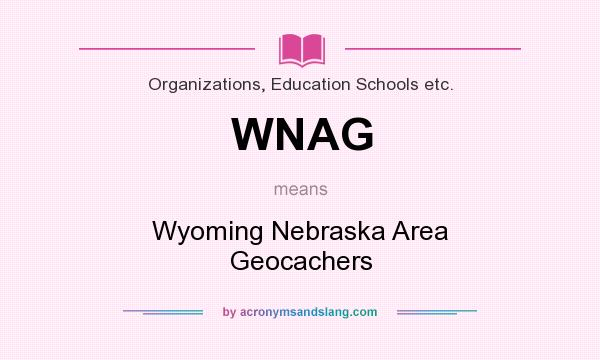 What does WNAG mean? It stands for Wyoming Nebraska Area Geocachers