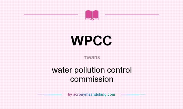 What does WPCC mean? It stands for water pollution control commission