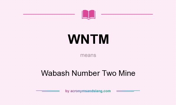 What does WNTM mean? It stands for Wabash Number Two Mine