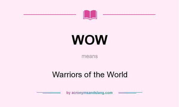 What does WOW mean? It stands for Warriors of the World