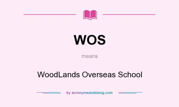 What does WOS mean? It stands for WoodLands Overseas School
