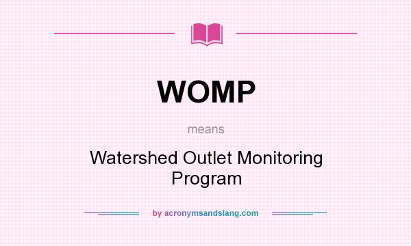 What does WOMP mean? It stands for Watershed Outlet Monitoring Program