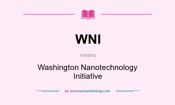 What does WNI mean? It stands for Washington Nanotechnology Initiative