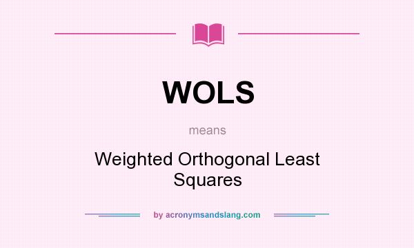 What does WOLS mean? It stands for Weighted Orthogonal Least Squares