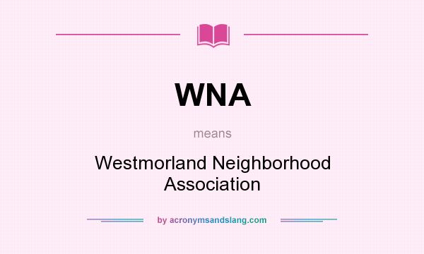 What does WNA mean? It stands for Westmorland Neighborhood Association