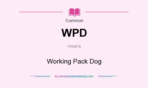 What does WPD mean? It stands for Working Pack Dog
