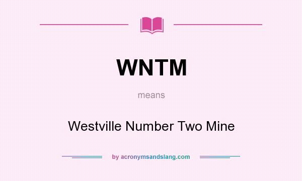 What does WNTM mean? It stands for Westville Number Two Mine
