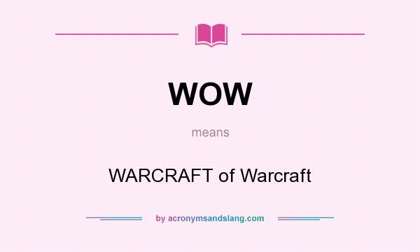What does WOW mean? It stands for WARCRAFT of Warcraft