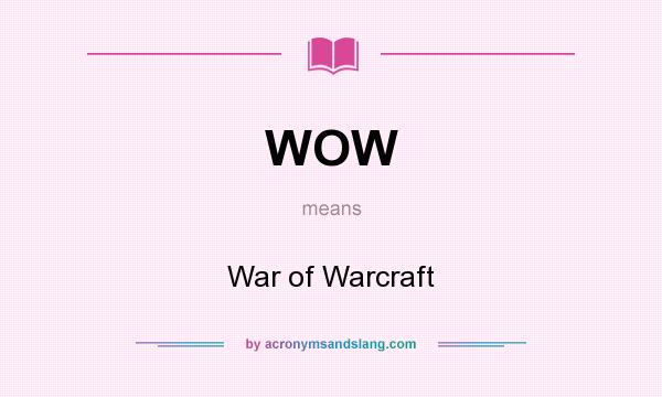 What does WOW mean? It stands for War of Warcraft