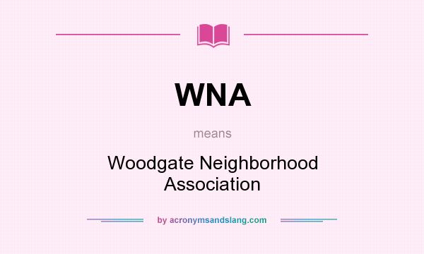 What does WNA mean? It stands for Woodgate Neighborhood Association