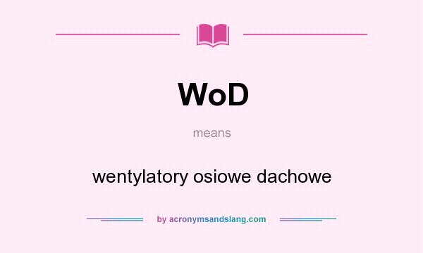 What does WoD mean? It stands for wentylatory osiowe dachowe