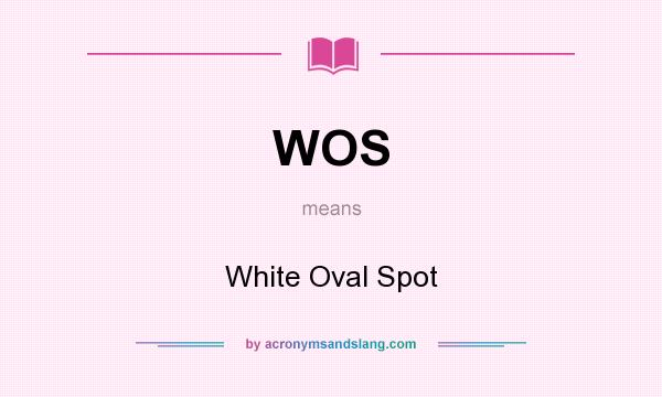What does WOS mean? It stands for White Oval Spot