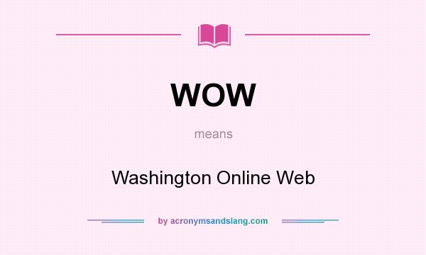What does WOW mean? It stands for Washington Online Web