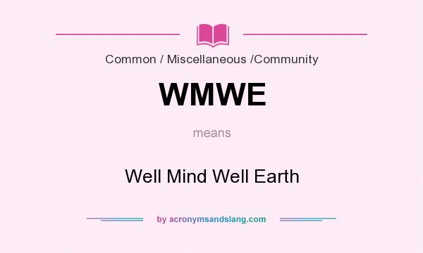 What does WMWE mean? It stands for Well Mind Well Earth