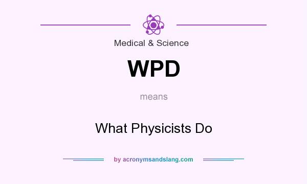 What does WPD mean? It stands for What Physicists Do