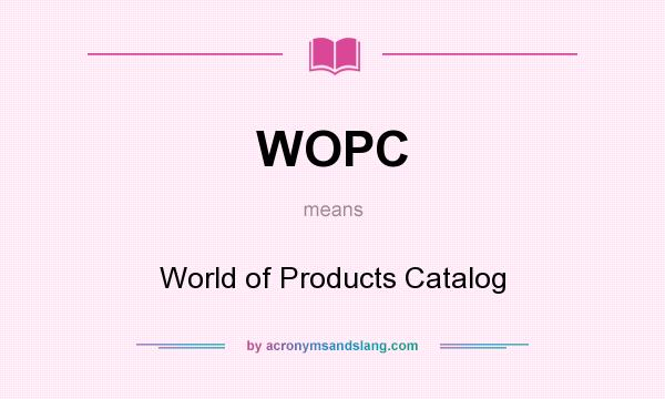 What does WOPC mean? It stands for World of Products Catalog