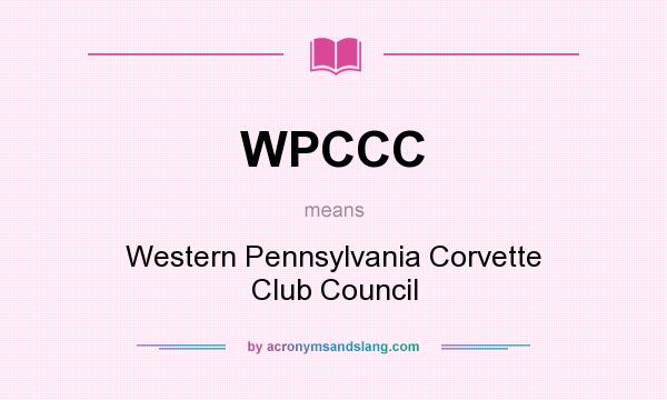 What does WPCCC mean? It stands for Western Pennsylvania Corvette Club Council
