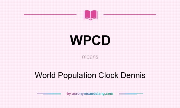 What does WPCD mean? It stands for World Population Clock Dennis