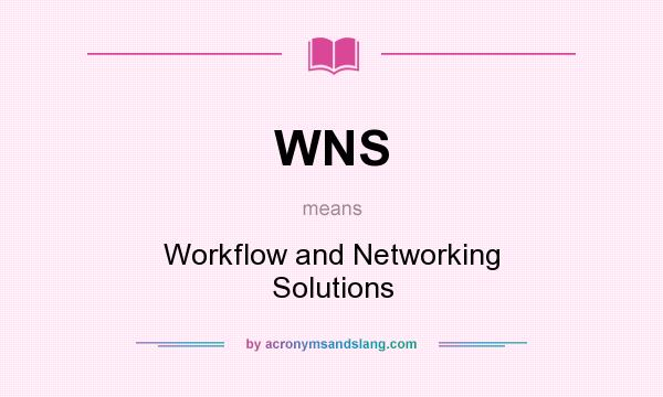 What does WNS mean? It stands for Workflow and Networking Solutions