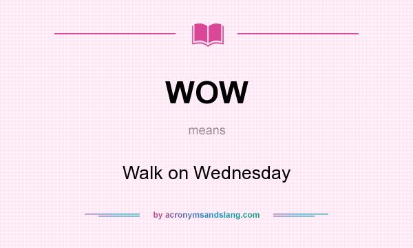 What does WOW mean? It stands for Walk on Wednesday