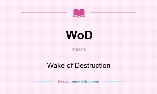 What does WoD mean? It stands for Wake of Destruction