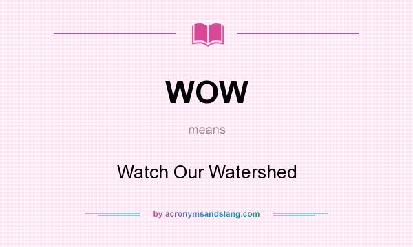 What does WOW mean? It stands for Watch Our Watershed