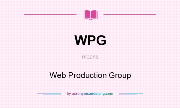 What does WPG mean? It stands for Web Production Group